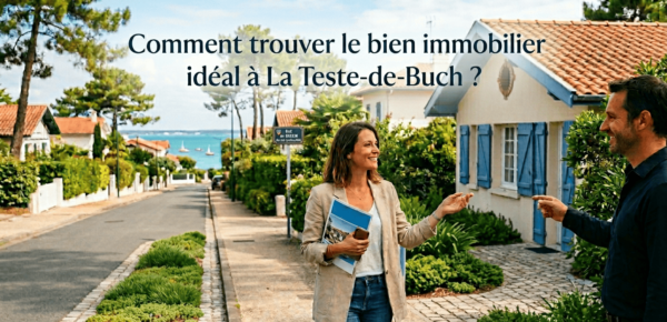 Comment trouver le bien idéal grâce aux annonces immobilières à La Teste-de-Buch ?