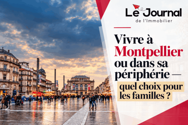 Vivre à Montpellier ou dans sa périphérie – Quel choix pour les familles ?