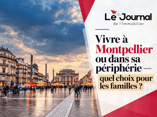 Vivre à Montpellier ou dans sa périphérie – Quel choix pour les familles ?