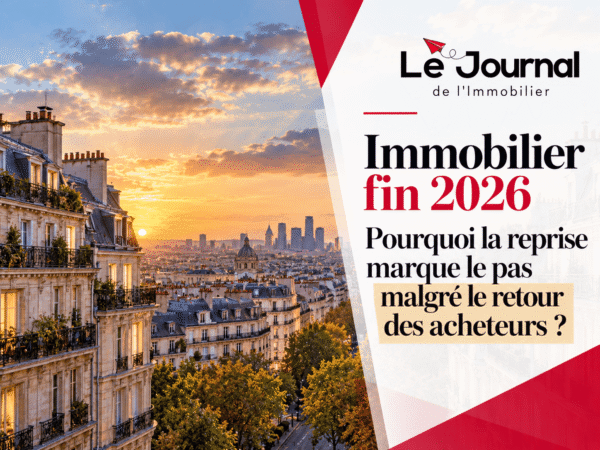Immobilier fin 2026 – Pourquoi la reprise marque le pas malgré le retour des acheteurs